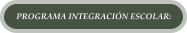 PROGRAMA INTEGRACI�N ESCOLAR: