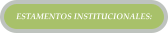 ESTAMENTOS INSTITUCIONALES: